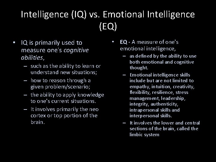 Intelligence (IQ) vs. Emotional Intelligence (EQ) • IQ is primarily used to measure one's