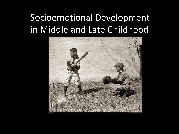 Socioemotional Development in Middle and Late Childhood 