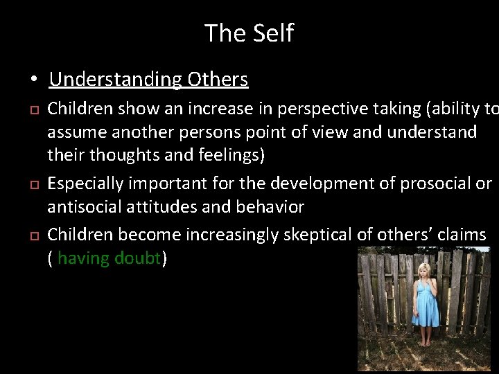 The Self • Understanding Others Children show an increase in perspective taking (ability to