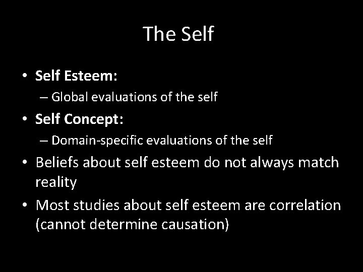 The Self • Self Esteem: – Global evaluations of the self • Self Concept: