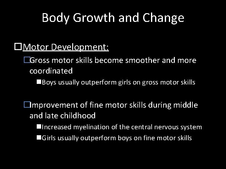 Body Growth and Change Motor Development: �Gross motor skills become smoother and more coordinated