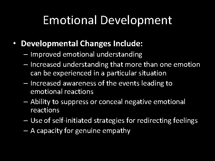 Emotional Development • Developmental Changes Include: – Improved emotional understanding – Increased understanding that