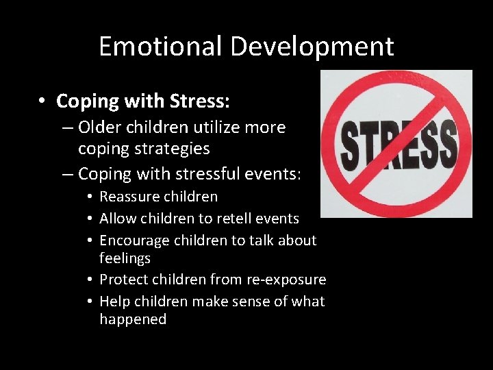 Emotional Development • Coping with Stress: – Older children utilize more coping strategies –