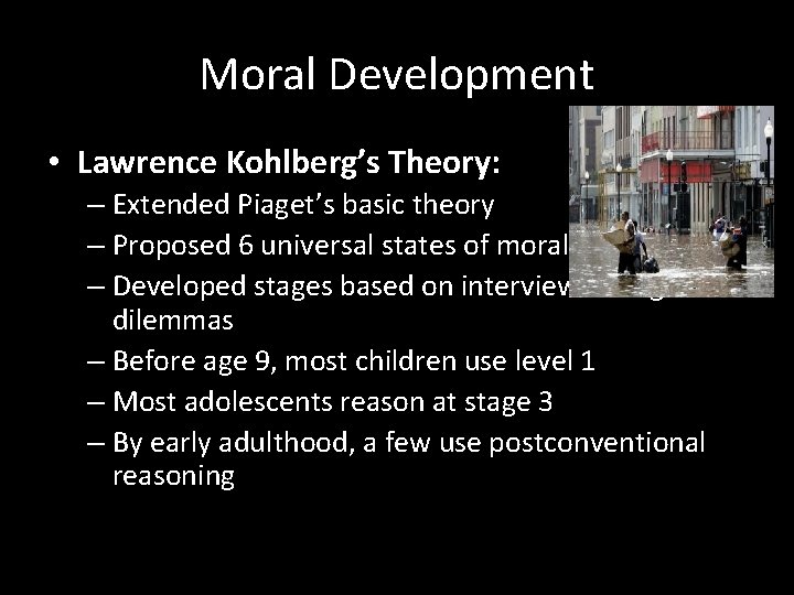 Moral Development • Lawrence Kohlberg’s Theory: – Extended Piaget’s basic theory – Proposed 6
