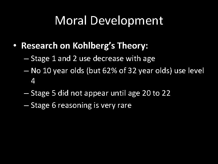 Moral Development • Research on Kohlberg’s Theory: – Stage 1 and 2 use decrease