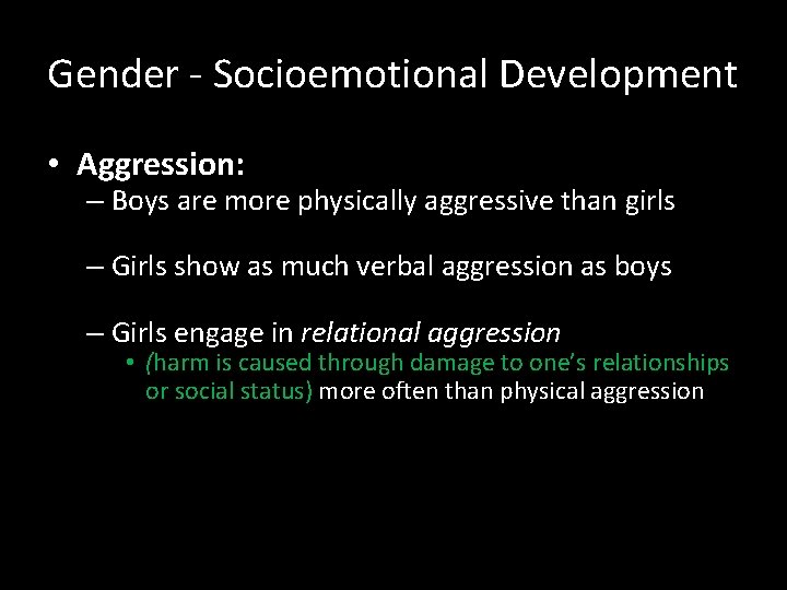 Gender - Socioemotional Development • Aggression: – Boys are more physically aggressive than girls