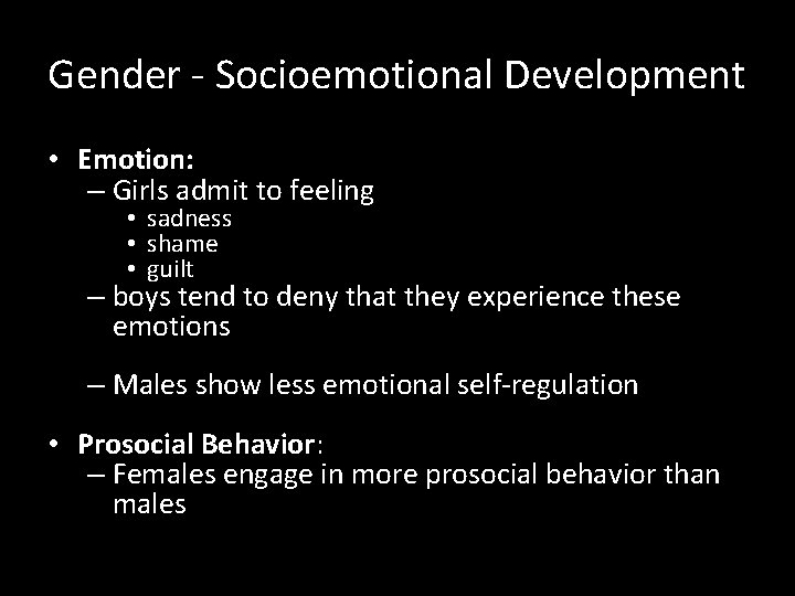 Gender - Socioemotional Development • Emotion: – Girls admit to feeling • sadness •