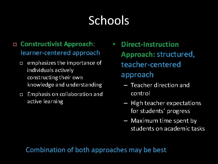Schools Constructivist Approach: learner-centered approach emphasizes the importance of individuals actively constructing their own