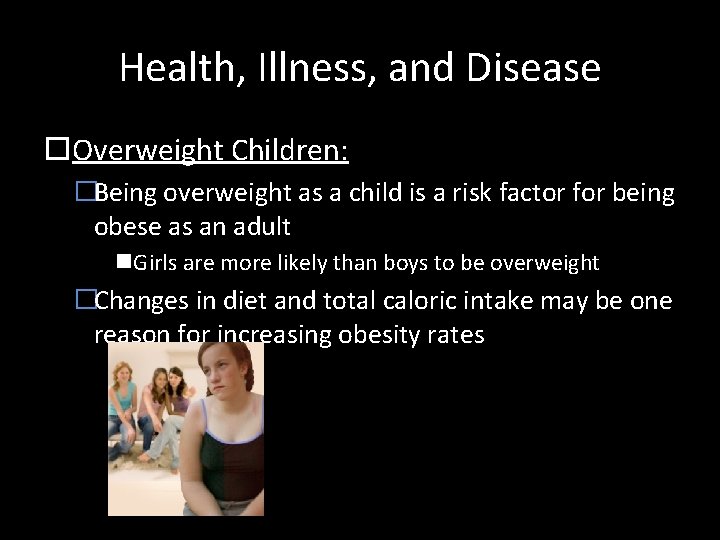 Health, Illness, and Disease Overweight Children: �Being overweight as a child is a risk