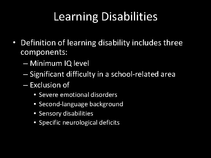 Learning Disabilities • Definition of learning disability includes three components: – Minimum IQ level