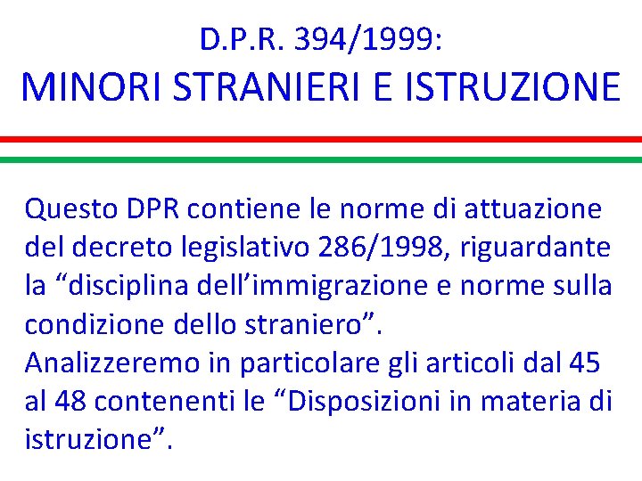 D. P. R. 394/1999: MINORI STRANIERI E ISTRUZIONE Questo DPR contiene le norme di