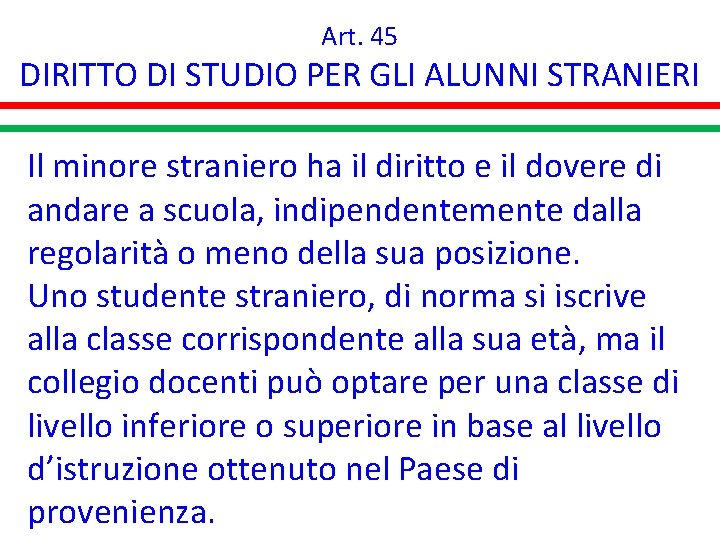 Art. 45 DIRITTO DI STUDIO PER GLI ALUNNI STRANIERI Il minore straniero ha il