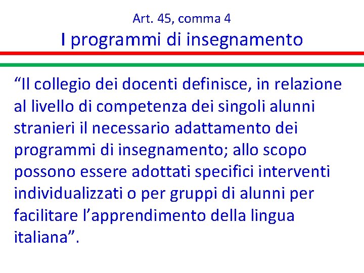 Art. 45, comma 4 I programmi di insegnamento “Il collegio dei docenti definisce, in