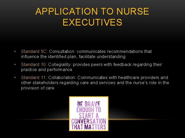 APPLICATION TO NURSE EXECUTIVES • Standard 5 C: Consultation: communicates recommendations that influence the