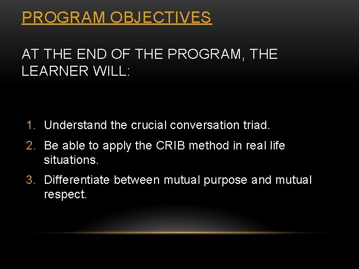 PROGRAM OBJECTIVES AT THE END OF THE PROGRAM, THE LEARNER WILL: 1. Understand the