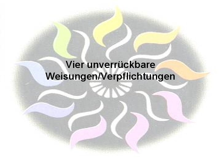 Vier unverrückbare Weisungen/Verpflichtungen 