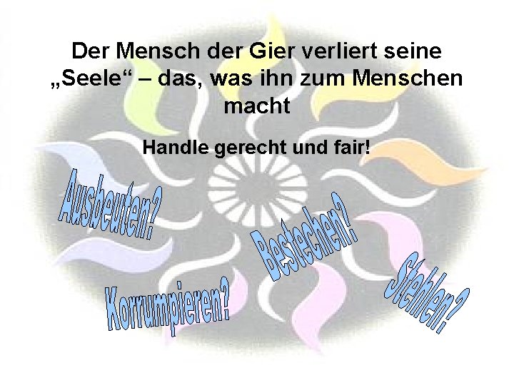 Der Mensch der Gier verliert seine „Seele“ – das, was ihn zum Menschen macht