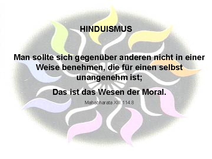 HINDUISMUS Man sollte sich gegenüber anderen nicht in einer Weise benehmen, die für einen