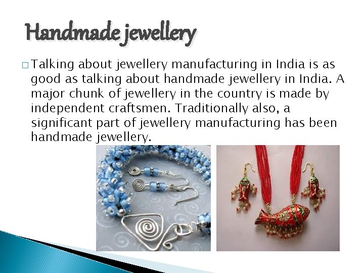 Handmade jewellery � Talking about jewellery manufacturing in India is as good as talking