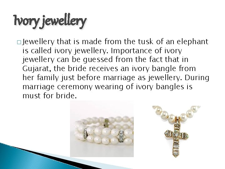 Ivory jewellery � Jewellery that is made from the tusk of an elephant is