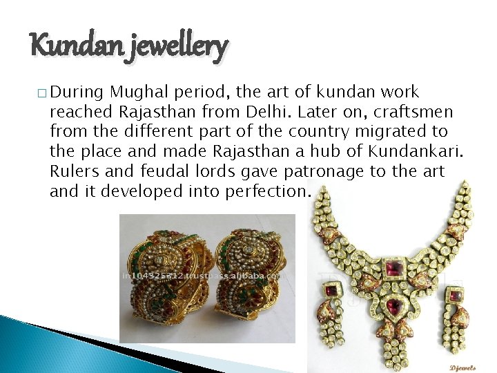 Kundan jewellery � During Mughal period, the art of kundan work reached Rajasthan from