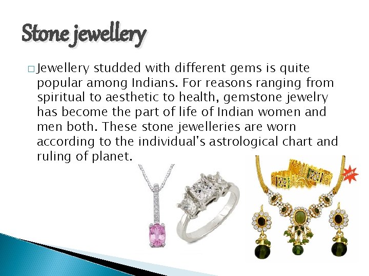 Stone jewellery � Jewellery studded with different gems is quite popular among Indians. For