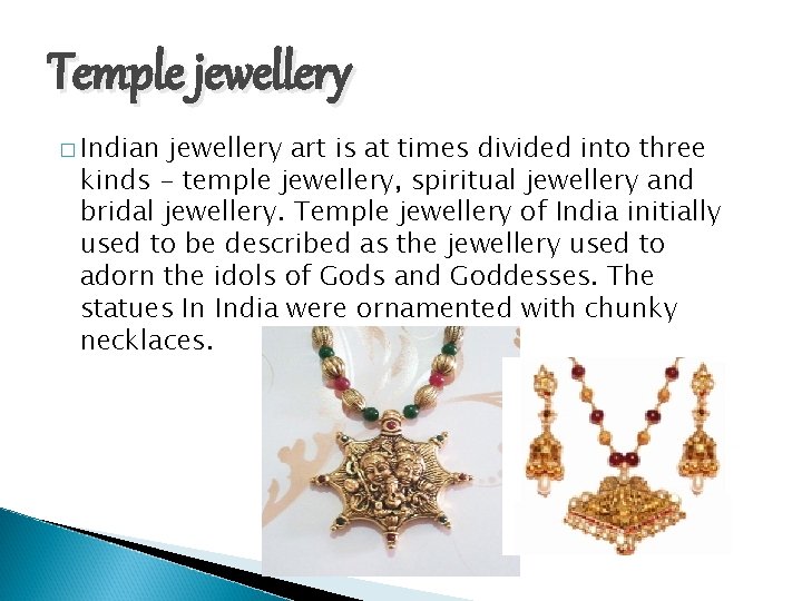 Temple jewellery � Indian jewellery art is at times divided into three kinds -