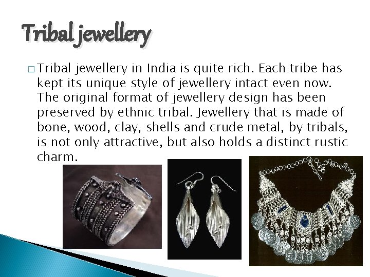 Tribal jewellery � Tribal jewellery in India is quite rich. Each tribe has kept