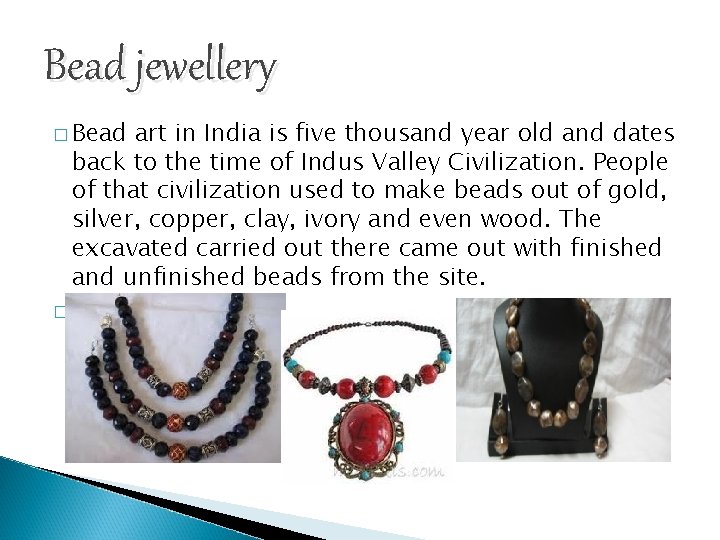 Bead jewellery � Bead art in India is five thousand year old and dates
