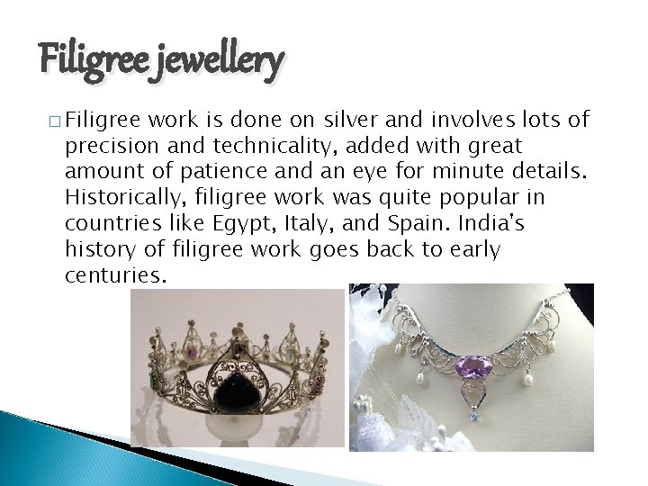 Filigree jewellery � Filigree work is done on silver and involves lots of precision