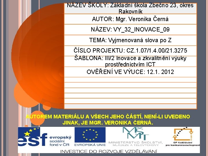 NÁZEV ŠKOLY: Základní škola Zbečno 23, okres Rakovník AUTOR: Mgr. Veronika Černá NÁZEV: VY_32_INOVACE_09