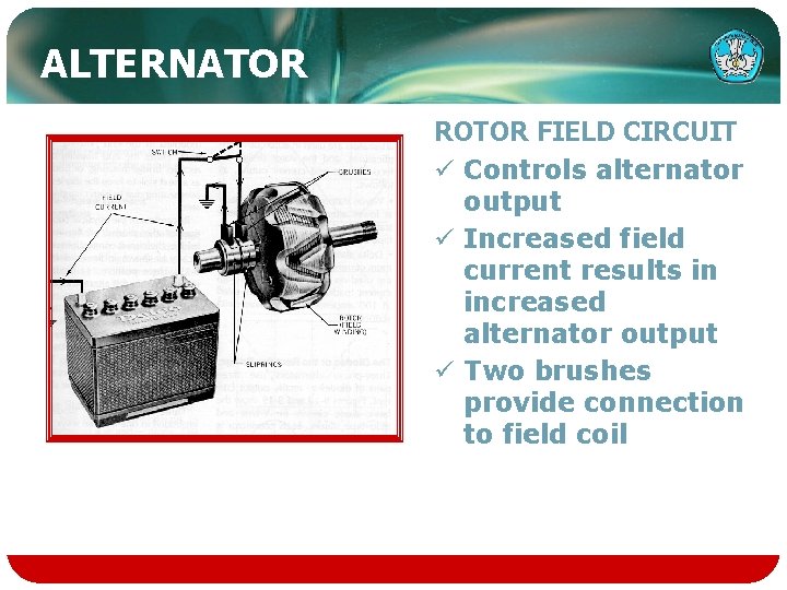 ALTERNATOR ROTOR FIELD CIRCUIT ü Controls alternator output ü Increased field current results in