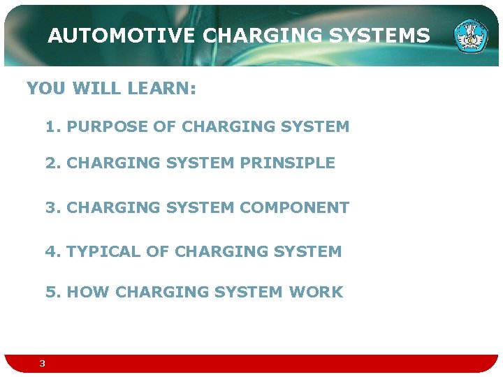 AUTOMOTIVE CHARGING SYSTEMS YOU WILL LEARN: 1. PURPOSE OF CHARGING SYSTEM 2. CHARGING SYSTEM