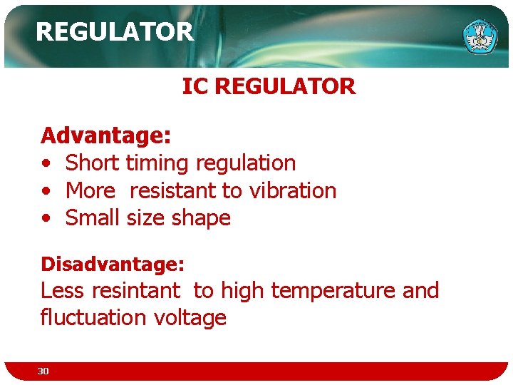 REGULATOR IC REGULATOR Advantage: • Short timing regulation • More resistant to vibration •