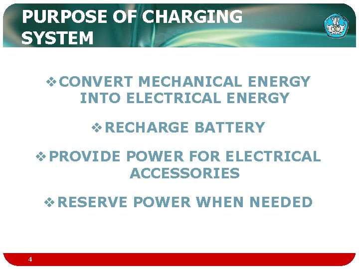 PURPOSE OF CHARGING SYSTEM v CONVERT MECHANICAL ENERGY INTO ELECTRICAL ENERGY v RECHARGE BATTERY