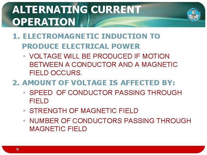 ALTERNATING CURRENT OPERATION 1. ELECTROMAGNETIC INDUCTION TO PRODUCE ELECTRICAL POWER § VOLTAGE WILL BE