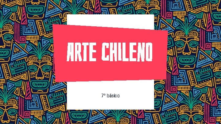 Arte chileno 7º básico 