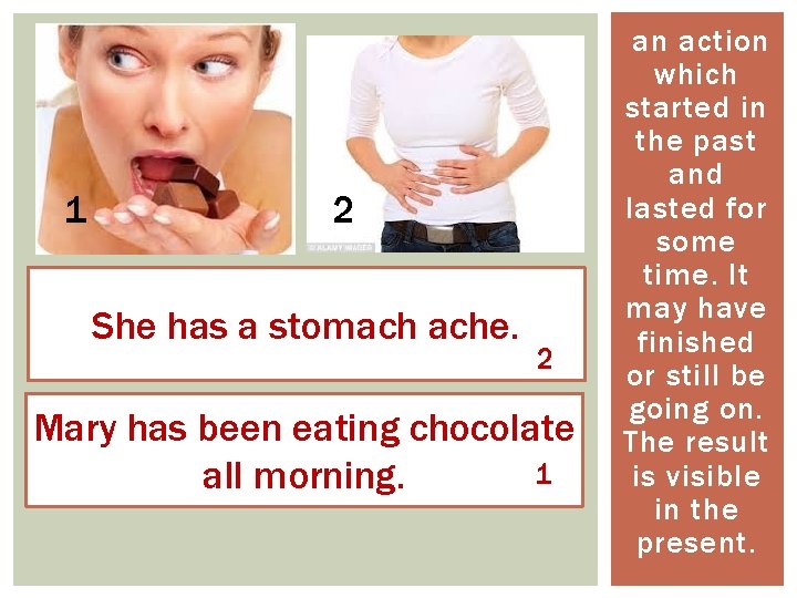 1 2 She has a stomach ache. 2 Mary has been eating chocolate 1