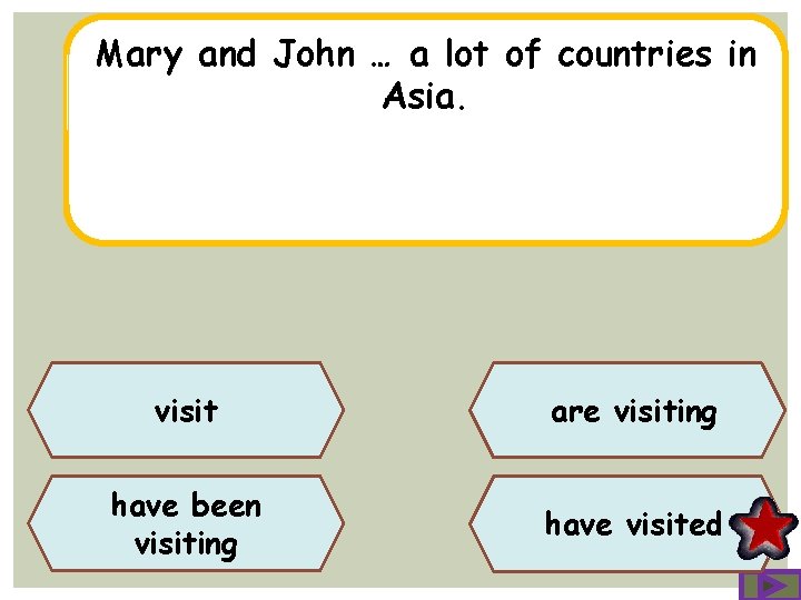 Mary and John … a lot of countries in Asia. visit are visiting have