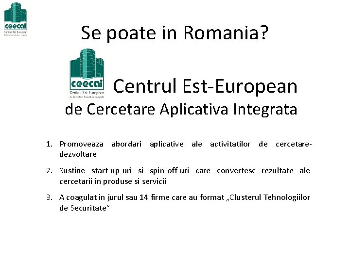 Se poate in Romania? Centrul Est-European de Cercetare Aplicativa Integrata 1. Promoveaza abordari aplicative