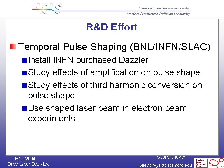 R&D Effort Temporal Pulse Shaping (BNL/INFN/SLAC) Install INFN purchased Dazzler Study effects of amplification