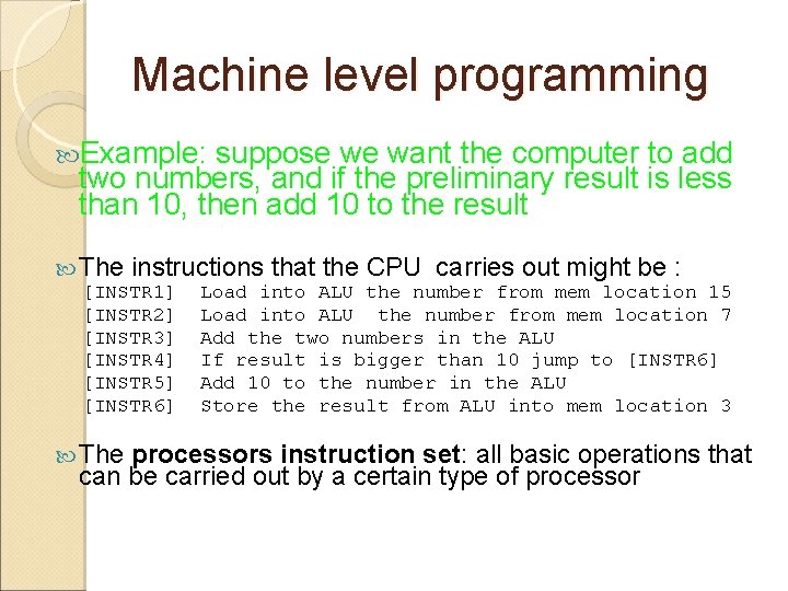 Machine level programming Example: suppose we want the computer to add two numbers, and