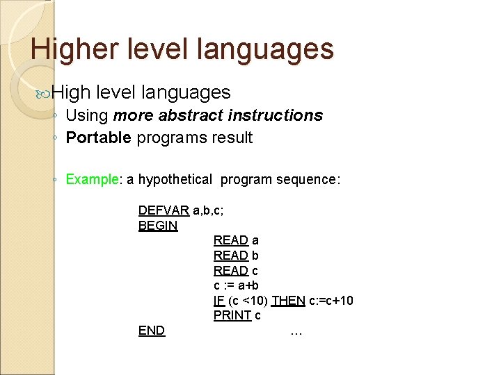 Higher level languages High level languages ◦ Using more abstract instructions ◦ Portable programs