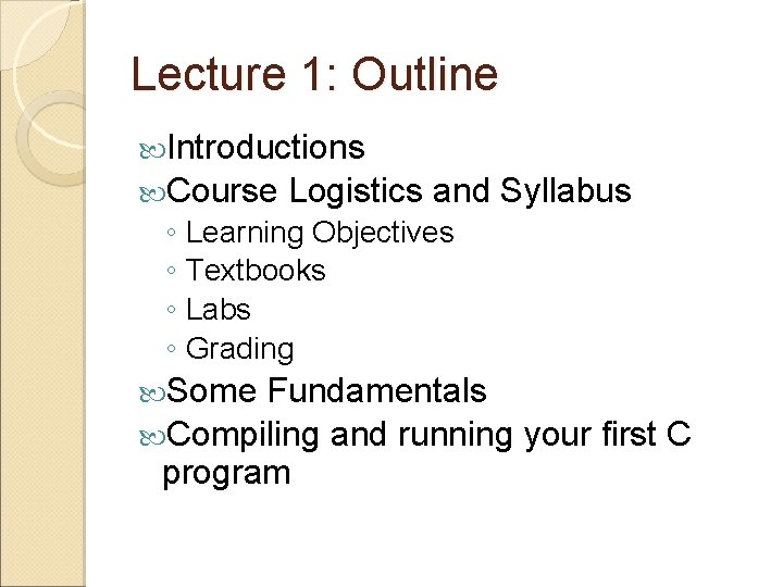 Lecture 1: Outline Introductions Course Logistics and Syllabus ◦ Learning Objectives ◦ Textbooks ◦