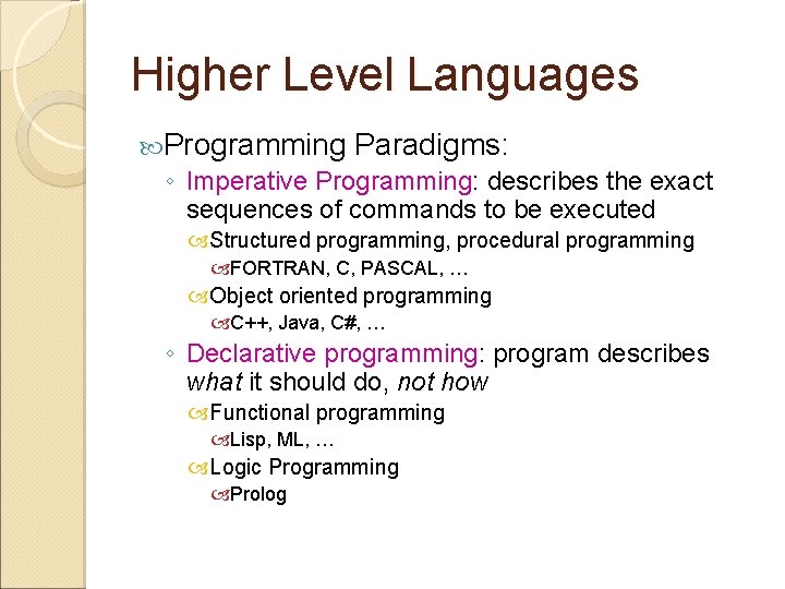 Higher Level Languages Programming Paradigms: ◦ Imperative Programming: describes the exact sequences of commands