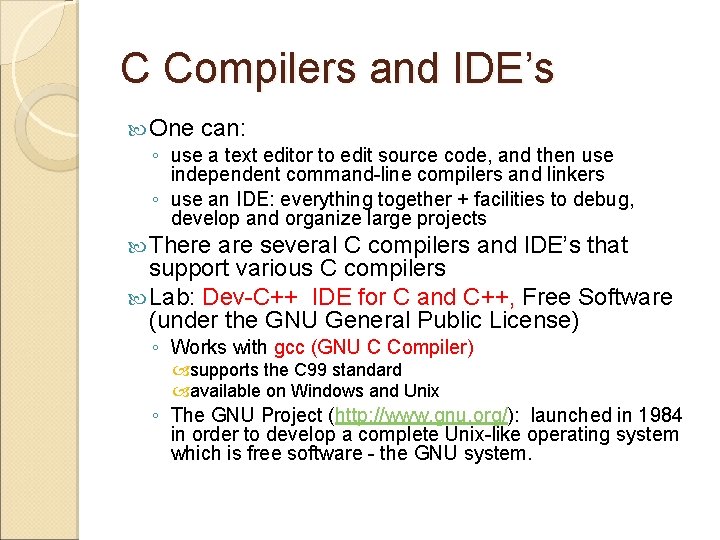 C Compilers and IDE’s One can: ◦ use a text editor to edit source