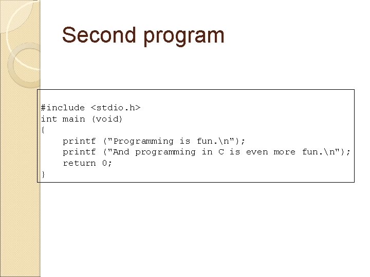 Second program #include <stdio. h> int main (void) { printf ("Programming is fun. n");