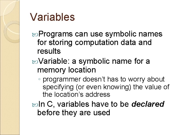 Variables Programs can use symbolic names for storing computation data and results Variable: a