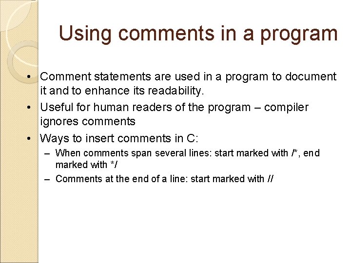 Using comments in a program • Comment statements are used in a program to