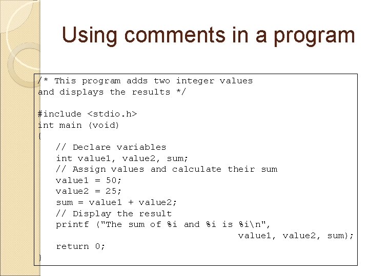 Using comments in a program /* This program adds two integer values and displays